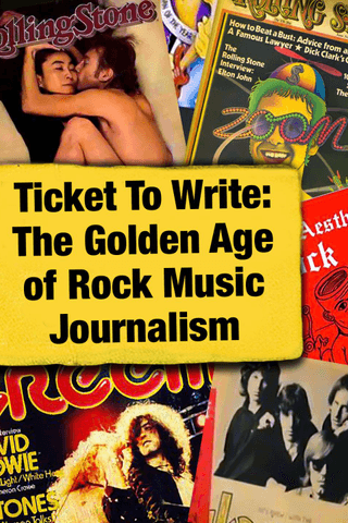 Ticket to Write: The Golden Age of Rock Music Journalism